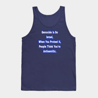 Genocide Is So Israel When You Protest It People Think You're Antisemitic  - Back Tank Top